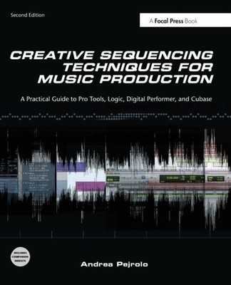 Pejrolo - Creative Sequencing Techniques for Music Production  A Pract - X555z