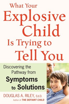 What Your Explosive Child Is Trying To Tell You: Discovering the Pathway from S,