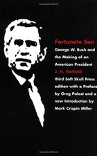 FORTUNATE SON: GEORGE W. BUSH AND THE MAKING OF AN By J. H. Hatfield & Mark