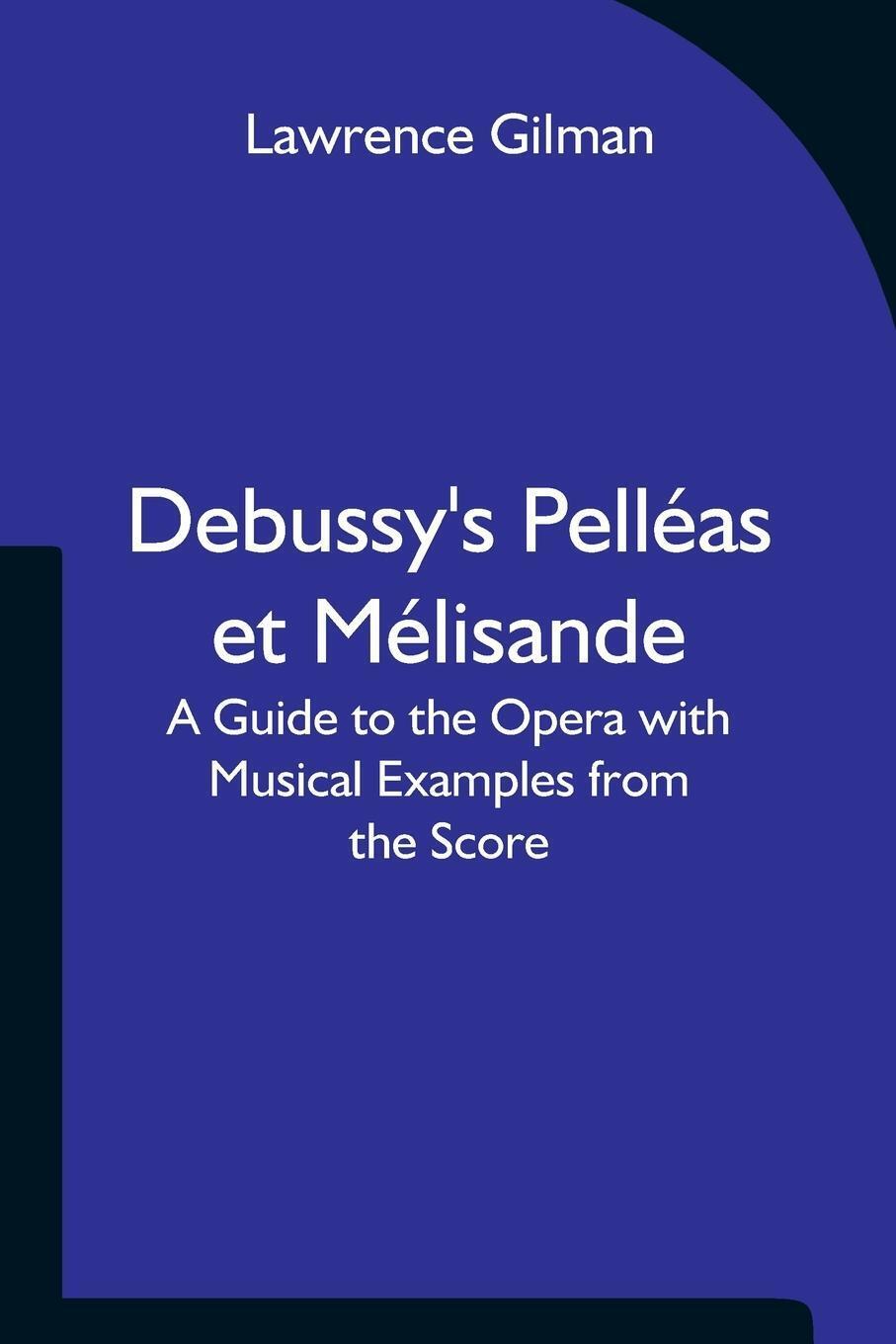 Thumbnail - Lawrence Gilman | Debussy's Pelléas Et Mélisande A Guide To The Opera