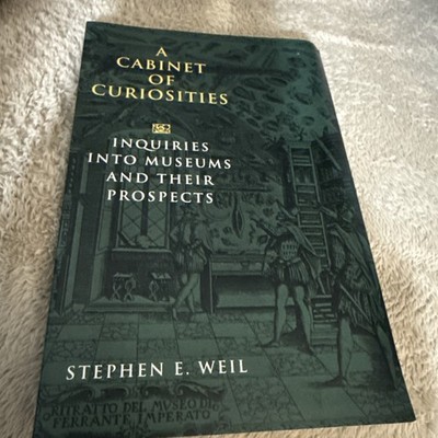 Cabinet of Curiosities : Inquiries into Museums and Their Prospects