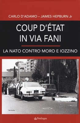 Libri Carlo D'Adamo / James Hepburn - Coup D'etat In Via Fani. La Nato Contro Mo