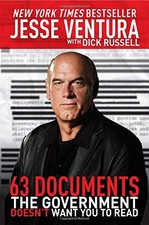 63 DOCUMENTS THE GOVERNMENT DOESN'T WANT YOU TO READ By Jesse Ventura & Dick