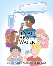It's All About Water by Celeste Adams Wells Alexander Ed S. Paperback Book