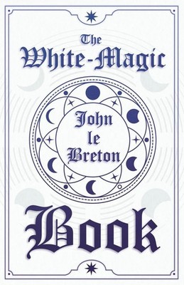 The White-Magic Book John Le Breton Taschenbuch Kartoniert / Broschiert Englisch