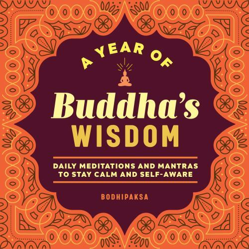 A Year of Buddha's Wisdom: Daily Meditations and Mantras to Stay Calm and...by Bodhipaksa | PB | Good