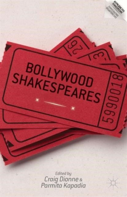 Bollywood Shakespeares Reproducing Shakespeare by Craig Dionne HARDBACK