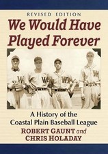 We Would Have Played Forever: A History of the Coastal Plain Baseball League, Re