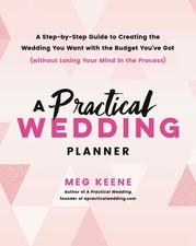 A Practical Wedding Planner: A Step-by-Step Guide to Creating the Wedding You W