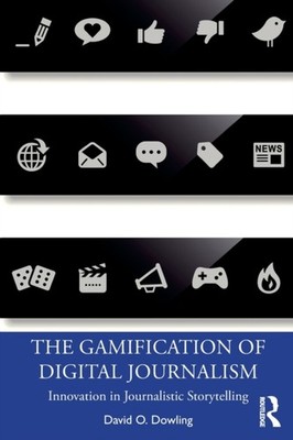 GAMIFICATION OF DIGITAL JOURNALISM by David O. Dowling Paperback Self Help