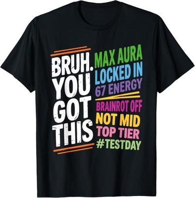 Bruh You Got This Test Day 67 Meme Funny Exam Day Teacher T-Shirt