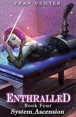 ENTHRALLED: BOOK 4: SYSTEM ASCENSION By Prax Venter **BRAND NEW**