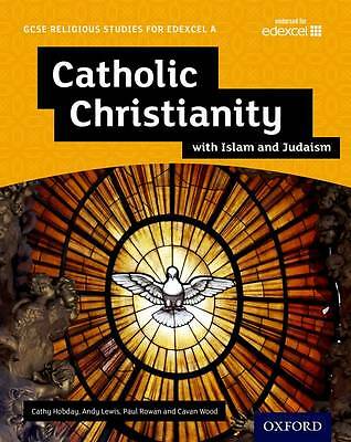 GCSE Religious Studies for Edexcel A: Catholic Christianity with Islam and...