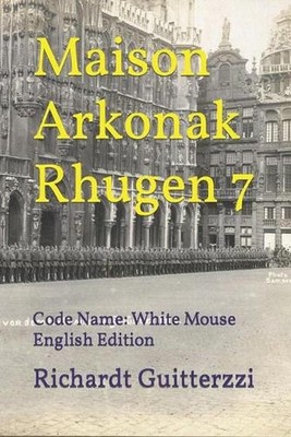 Maison Arkonak Rhugen 7: Code Name: White Mouse English Edition by Richardt Guit
