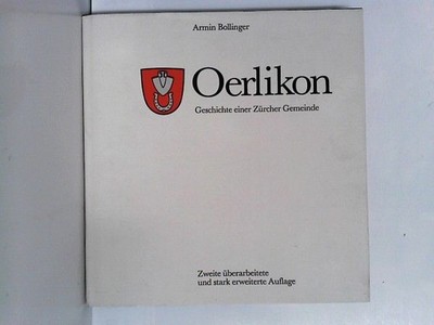 Oerlikon. Geschiche einer Züricher Gemeinde Bollinger, Armin: