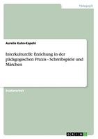 Interkulturelle Erziehung In Der PäDagogischen Praxis - Schreibspiele Und...