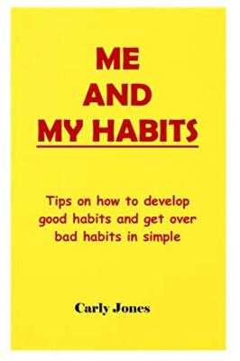 Me and My Habits: Tips on how to develop good habits and get over bad habits ...