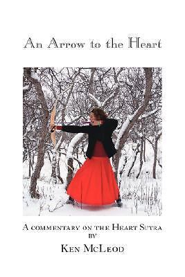 Arrow to the Heart : A Commentary on the Heart Sutra by Ken McLeod