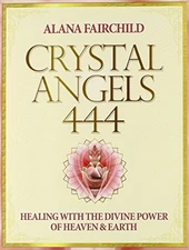 CRYSTAL ANGELS 444: HEALING WITH THE DIVINE POWER OF By Alana Fairchild & Jane