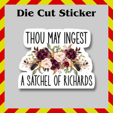 Funny Thou May Ingest A Satchel Of Richards Sticker - Waterproof Vinyl Decal