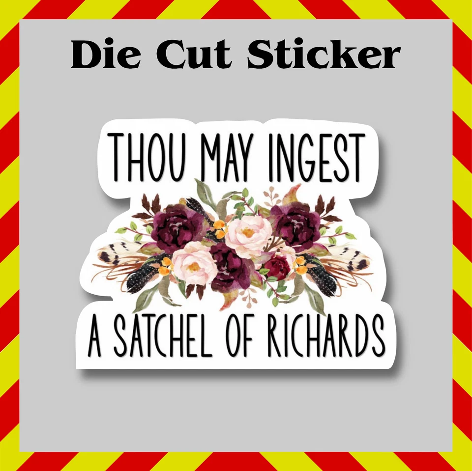 JEK SERVICES COMPANY Funny Thou May Ingest A Satchel Of Richards Sticker - Waterproof Vinyl Decal