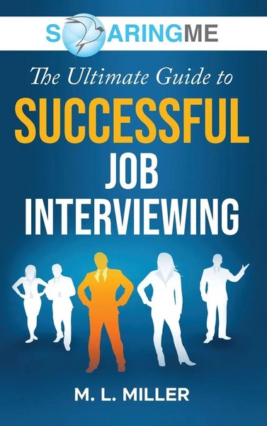 M. L. Miller | Soaringme The Ultimate Guide To Successful Job Interviewing-image