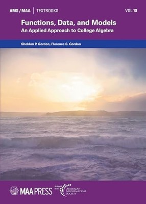 Functions, Data, and Models: An Applied Approach to College Algebra by Sheldon