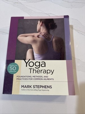 Yoga Therapy: Foundations, Methods, and Practices for Common Ailments