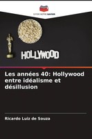 Ricardo Luiz De Souza | Les AnnéEs 40: Hollywood Entre IdéAlisme Et DéSillusion