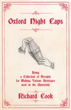 Oxford Night Caps - Being a Collection of Receipts for Making Various Beverages