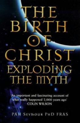 The Birth of Christ: Exploding the Myth by P. A. H. Seymour