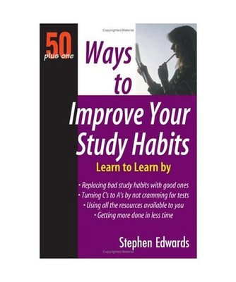 50 Plus One Ways to Improve Your Study Habits, Stephen Edwards