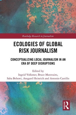 Ecologies of Global Risk Journalism: Conceptualizing Local Journalism in an Era