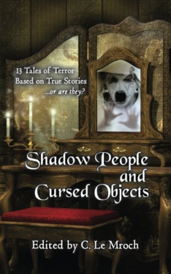 Shadow People and Cursed Objects: 13 Tales of Terror Ba - Paperback NEW Mroch, C