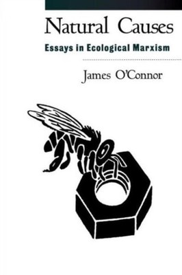 Natural Causes: Essays in Ecological Marxism by James O'Connor PAPERBACK
