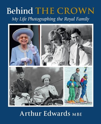 Behind the Crown | My Life Photographing the Royal Family | Arthur Edwards