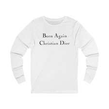 Born Again Christian Dior Unisex Long Sleeve Tee, Trendy Graphic Tee,