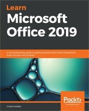 Learn Microsoft Office 2019: A comprehensive guide to getting started with Word,