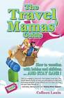 The Travel Mamas' Guide: How to Vacation with Babies and Children...and Stay Sane! by Colleen Lanin (Paperback / softback, 2013)