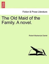 The Old Maid of the Family. a Novel. by Robert MacKenzie Daniel (English) Paperb