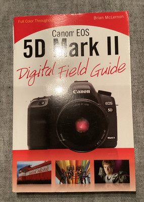 Canon EOS 5D Mark II Digital Field Guide by McLernon, Brian English Version
