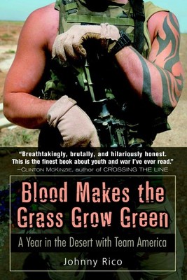 Blood Makes the Grass Grow Green: A Year in the Desert with Team America by Rico