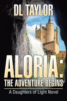Aloria: The Adventure Begins: A Daughters of Light Novel by DL Taylor (English)