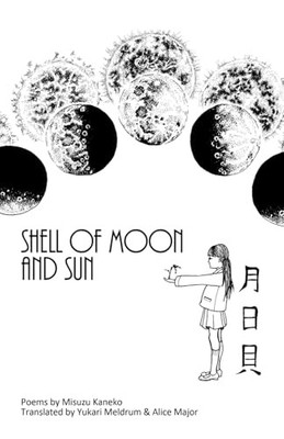 Shell of Moon and Sun Poems by Misuzu Kaneko : Translated by Yukari Meldrum ...