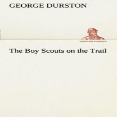 The Boy Scouts on the Trail George Durston Paperback BoD Third Pa