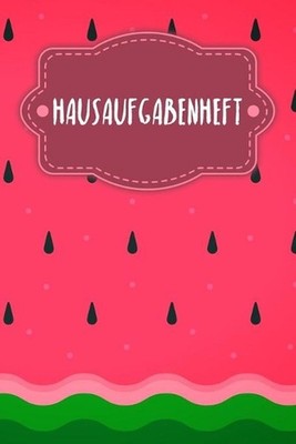 Hausaufgabenheft: Heft f?r Kinder + Sch?ler + Studenten - Motiv: Wassermelone by