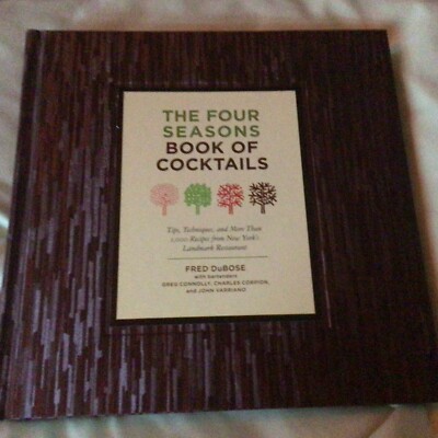 THE FOUR SEASONS BOOK OF COCKTAILS: TIPS, TECHNIQUES, AND By Fred Dubose & Greg