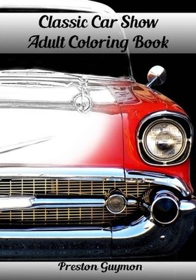 CLASSIC CAR SHOW ADULT COLORING BOOK By Preston Guymon **BRAND NEW**