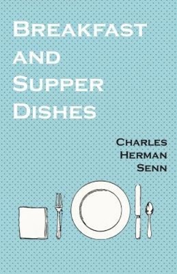 Breakfast and Supper Dishes by Senn, Charles Herman