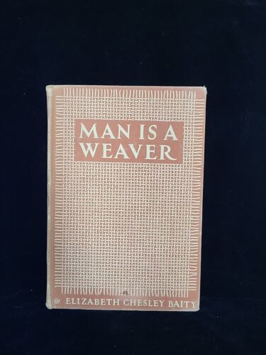 Man is a Weaver - Elizabeth Chesley Baity - 1st Edition - 1942